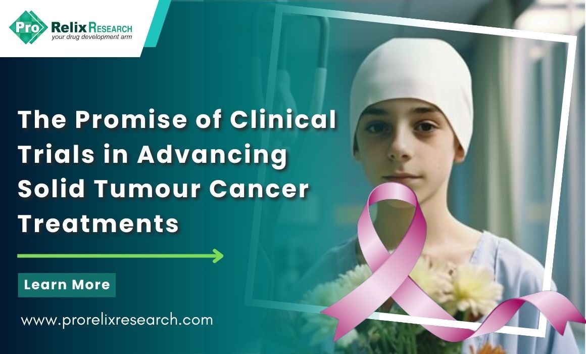 Clinical Trials in Advancing Solid Tumour Cancer Treatments